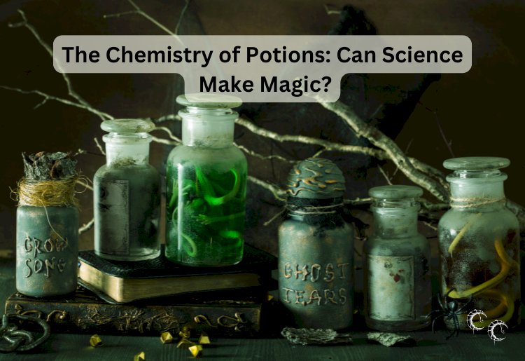 The Chemistry of Potions: Can Science Make Magic?