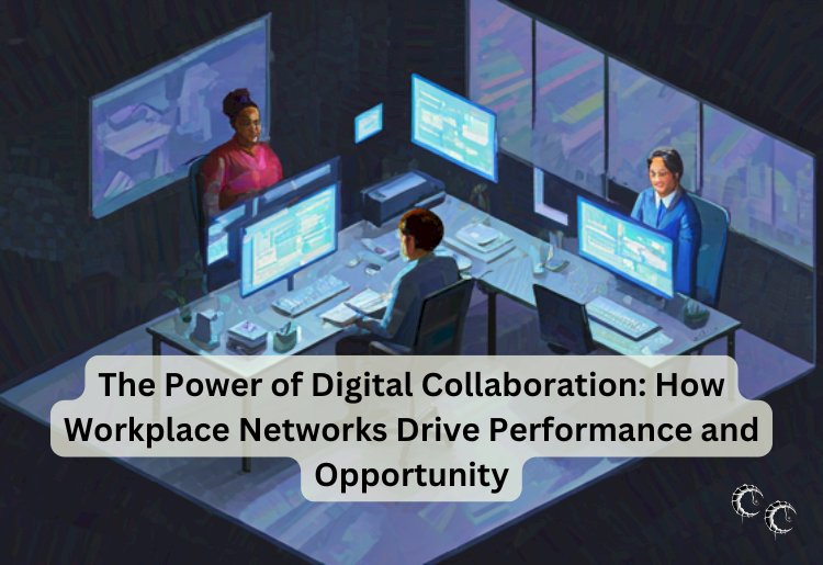 The Power of Digital Collaboration: How Workplace Networks Drive Performance and Opportunity