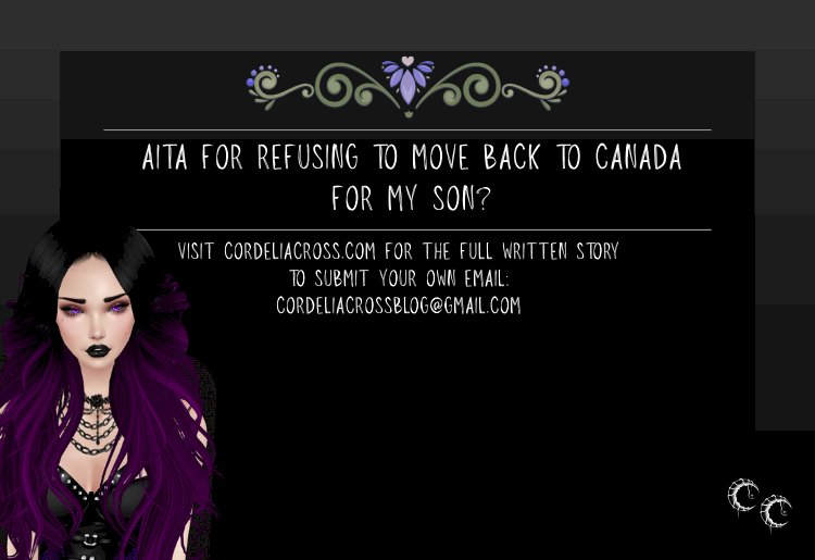 AITA for Refusing to Move Back to Canada for My Son?