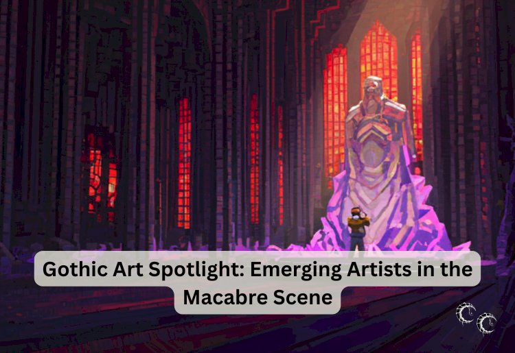 Gothic Art Spotlight: Emerging Artists in the Macabre Scene